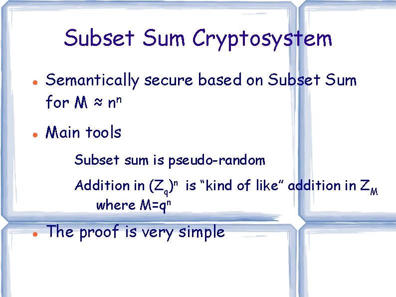 Subset Sum Cryptosystem Semantically secure based on Subset Sum for M ≈ nn Main Subset Sum Cryptosystem Semantically secure based on Subset Sum for M ≈ nn Main