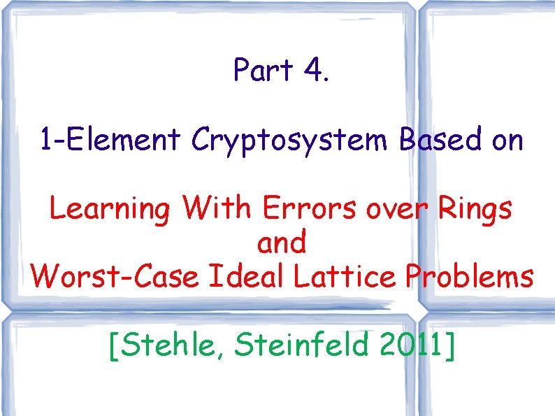 Part 4. 1 -Element Cryptosystem Based on Learning With Errors over Rings and Worst-Case