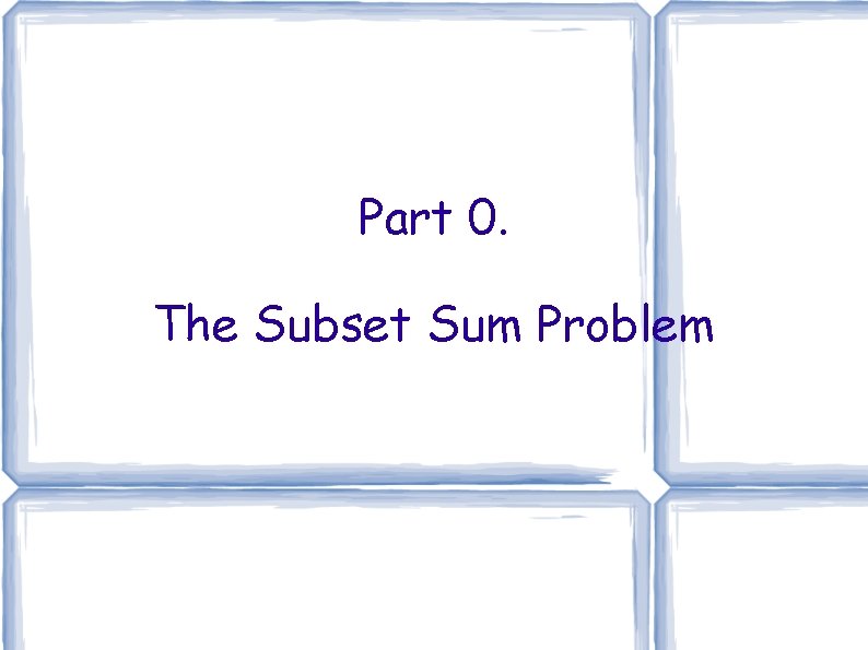 Part 0. The Subset Sum Problem 