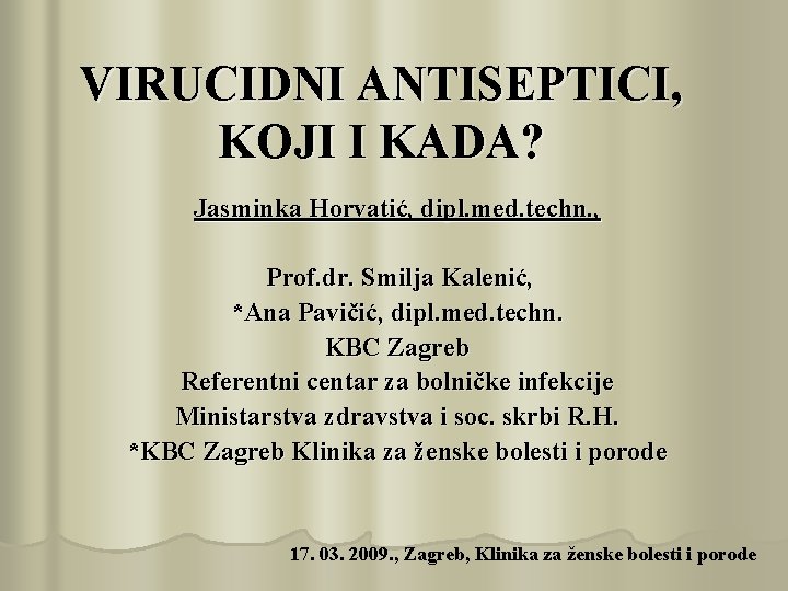 VIRUCIDNI ANTISEPTICI, KOJI I KADA? Jasminka Horvatić, dipl. med. techn. , Prof. dr. Smilja