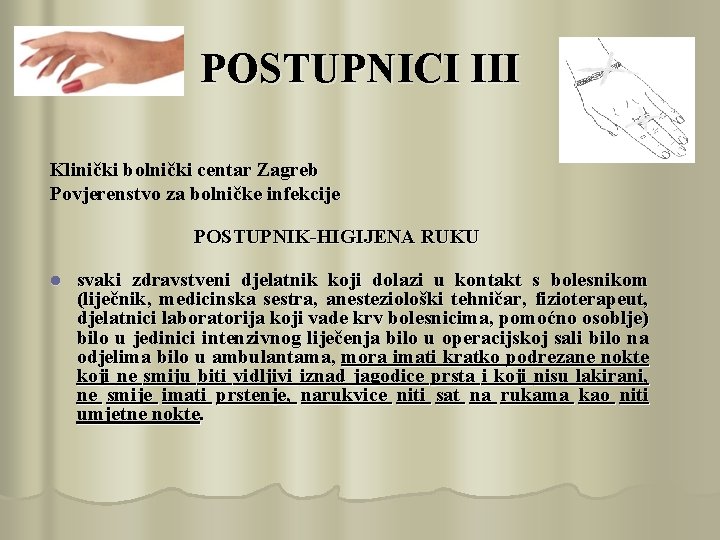 POSTUPNICI III Klinički bolnički centar Zagreb Povjerenstvo za bolničke infekcije POSTUPNIK-HIGIJENA RUKU l svaki