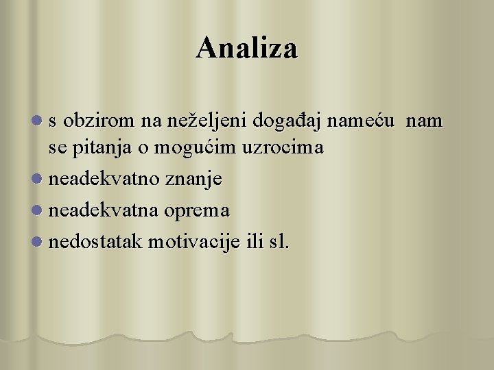 Analiza l s obzirom na neželjeni događaj nameću se pitanja o mogućim uzrocima l