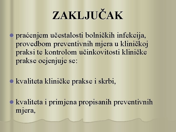 ZAKLJUČAK l praćenjem učestalosti bolničkih infekcija, provedbom preventivnih mjera u kliničkoj praksi te kontrolom