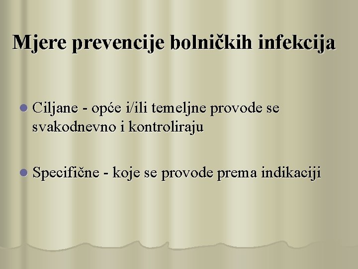 Mjere prevencije bolničkih infekcija l Ciljane - opće i/ili temeljne provode se svakodnevno i