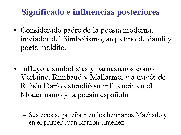 Significado e influencias posteriores • Considerado padre de la poesía moderna, iniciador del Simbolismo,