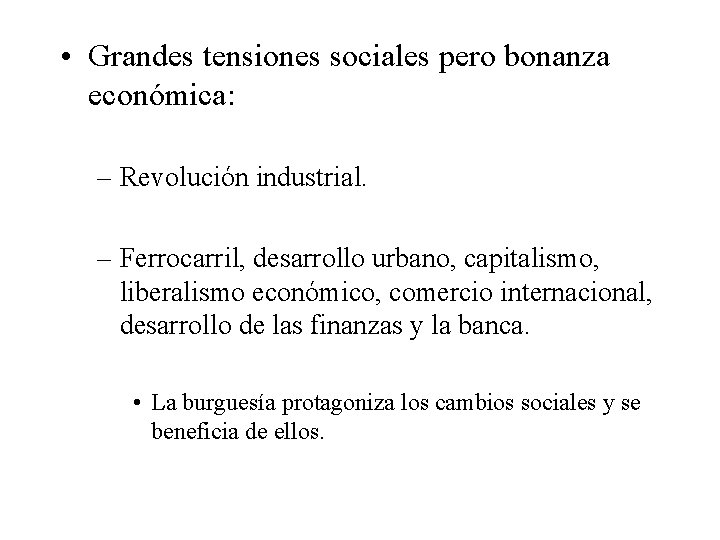  • Grandes tensiones sociales pero bonanza económica: – Revolución industrial. – Ferrocarril, desarrollo