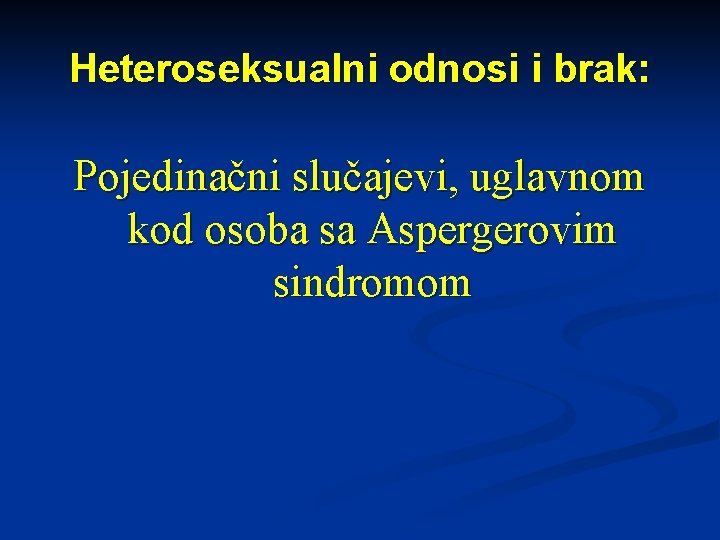 Heteroseksualni odnosi i brak: Pojedinačni slučajevi, uglavnom kod osoba sa Aspergerovim sindromom 