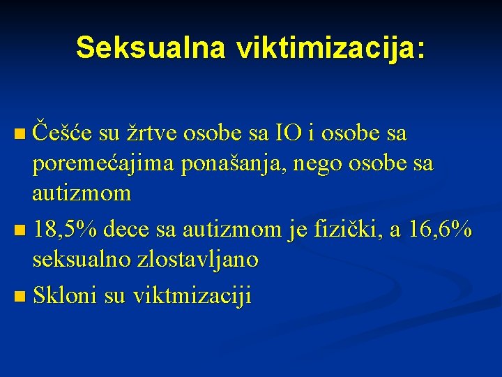 Seksualna viktimizacija: n Češće su žrtve osobe sa IO i osobe sa poremećajima ponašanja,