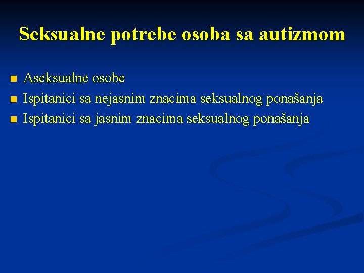 Seksualne potrebe osoba sa autizmom n n n Aseksualne osobe Ispitanici sa nejasnim znacima