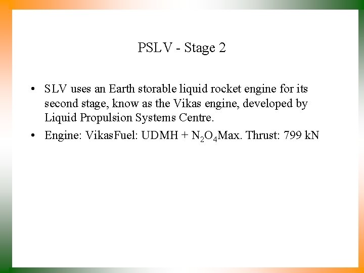 PSLV - Stage 2 • SLV uses an Earth storable liquid rocket engine for
