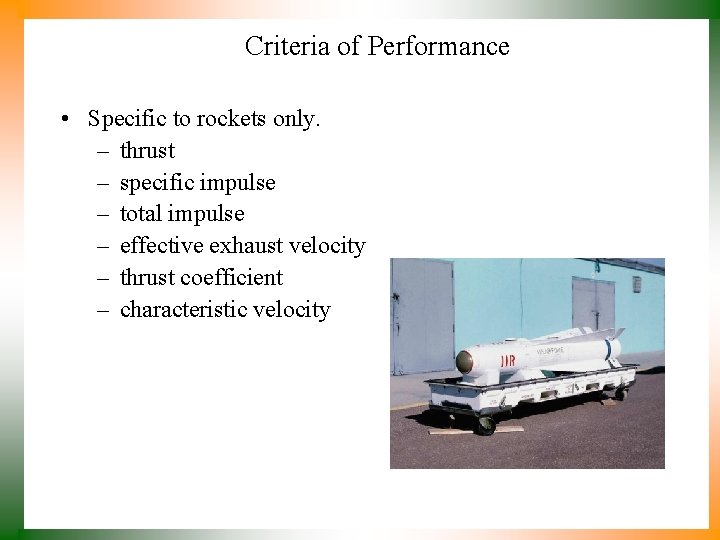 Criteria of Performance • Specific to rockets only. – thrust – specific impulse –
