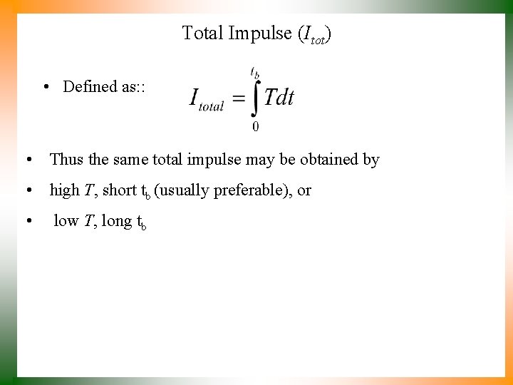 Total Impulse (Itot) • Defined as: : • Thus the same total impulse may