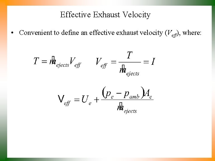 Effective Exhaust Velocity • Convenient to define an effective exhaust velocity (Veff), where: 