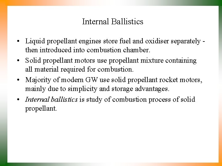 Internal Ballistics • Liquid propellant engines store fuel and oxidiser separately then introduced into