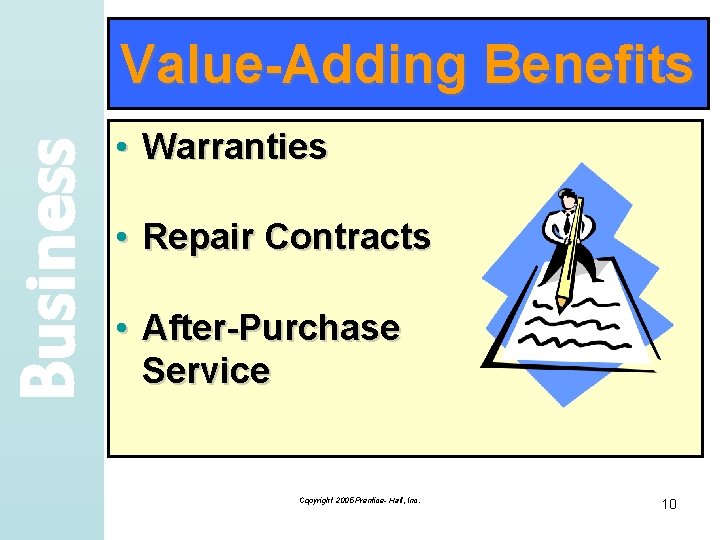 Business Value-Adding Benefits • Warranties • Repair Contracts • After-Purchase Service Copyright 2005 Prentice-