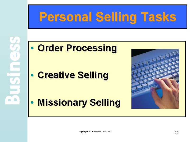 Business Personal Selling Tasks • Order Processing • Creative Selling • Missionary Selling Copyright