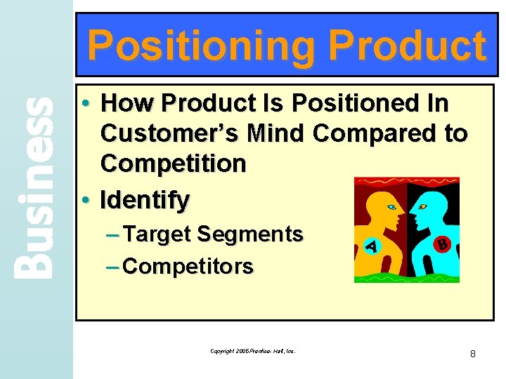 Business Positioning Product • How Product Is Positioned In Customer’s Mind Compared to Competition