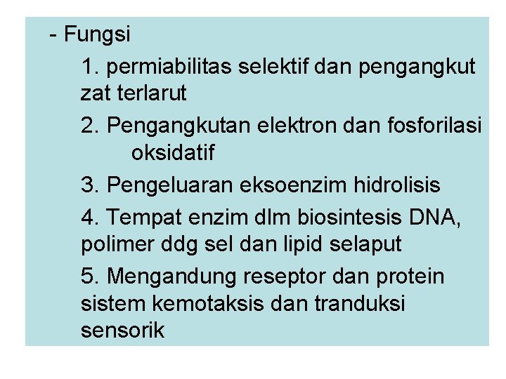 - Fungsi 1. permiabilitas selektif dan pengangkut zat terlarut 2. Pengangkutan elektron dan fosforilasi