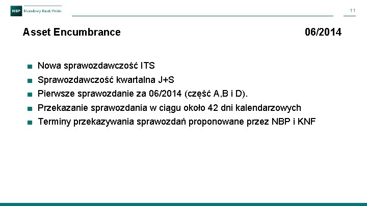 11 Asset Encumbrance ■ ■ ■ 06/2014 Nowa sprawozdawczość ITS Sprawozdawczość kwartalna J+S Pierwsze