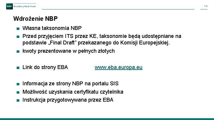 14 Wdrożenie NBP ■ Własna taksonomia NBP ■ Przed przyjęciem ITS przez KE, taksonomie