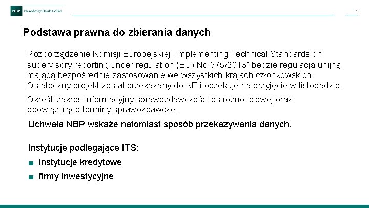 3 Podstawa prawna do zbierania danych Rozporządzenie Komisji Europejskiej „Implementing Technical Standards on supervisory