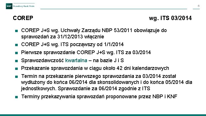 6 COREP wg. ITS 03/2014 ■ COREP J+S wg. Uchwały Zarządu NBP 53/2011 obowiązuje