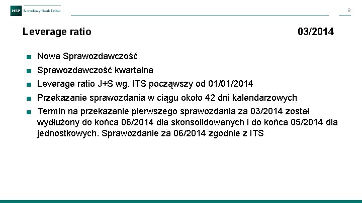 8 Leverage ratio ■ ■ ■ 03/2014 Nowa Sprawozdawczość kwartalna Leverage ratio J+S wg.