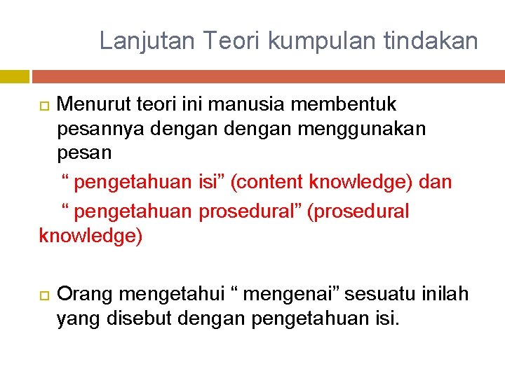 Lanjutan Teori kumpulan tindakan Menurut teori ini manusia membentuk pesannya dengan menggunakan pesan “