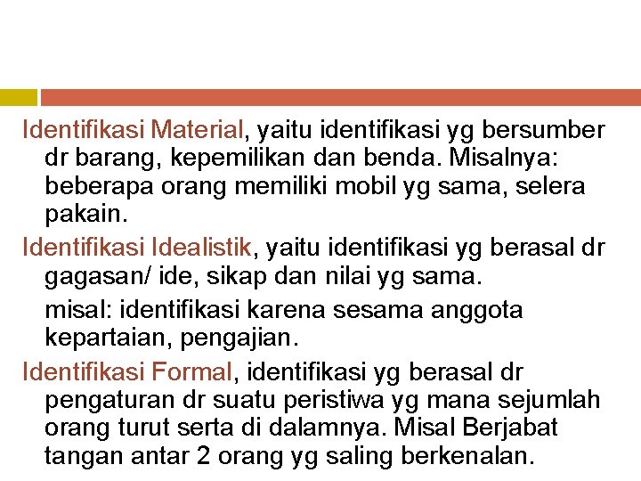 Identifikasi Material, yaitu identifikasi yg bersumber dr barang, kepemilikan dan benda. Misalnya: beberapa orang