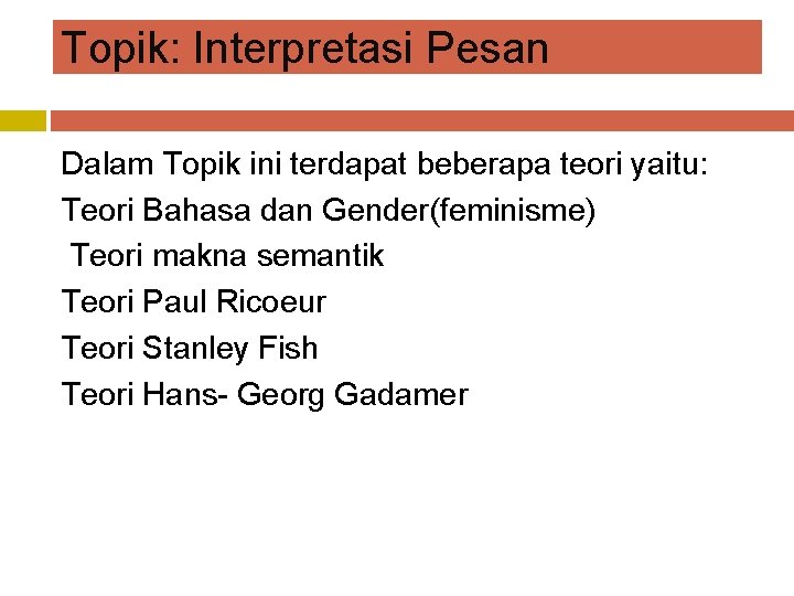 Topik: Interpretasi Pesan Dalam Topik ini terdapat beberapa teori yaitu: Teori Bahasa dan Gender(feminisme)