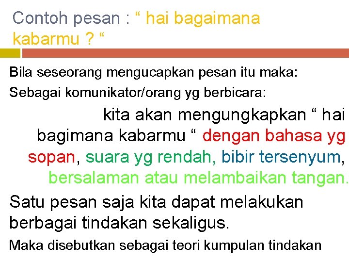 Contoh pesan : “ hai bagaimana kabarmu ? “ Bila seseorang mengucapkan pesan itu