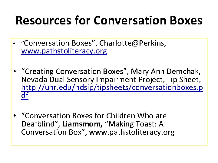 Resources for Conversation Boxes • “Conversation Boxes”, Charlotte@Perkins, www. pathstoliteracy. org • “Creating Conversation Resources for Conversation Boxes • “Conversation Boxes”, Charlotte@Perkins, www. pathstoliteracy. org • “Creating Conversation