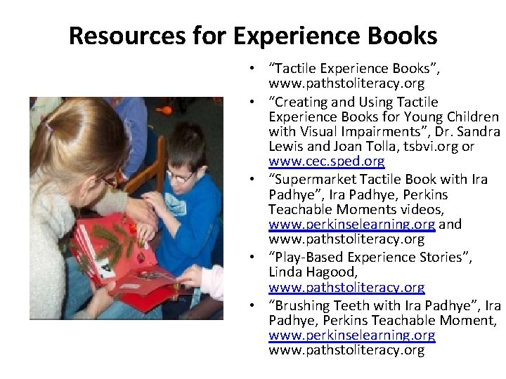 Resources for Experience Books • “Tactile Experience Books”, www. pathstoliteracy. org • “Creating and Resources for Experience Books • “Tactile Experience Books”, www. pathstoliteracy. org • “Creating and