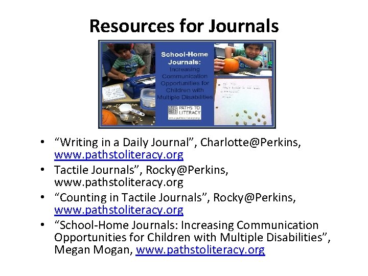 Resources for Journals • “Writing in a Daily Journal”, Charlotte@Perkins, www. pathstoliteracy. org • Resources for Journals • “Writing in a Daily Journal”, Charlotte@Perkins, www. pathstoliteracy. org •