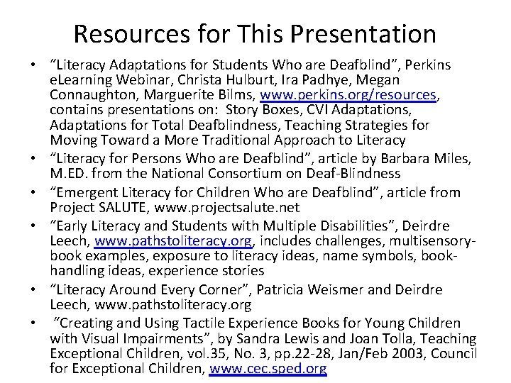 Resources for This Presentation • “Literacy Adaptations for Students Who are Deafblind”, Perkins e. Resources for This Presentation • “Literacy Adaptations for Students Who are Deafblind”, Perkins e.