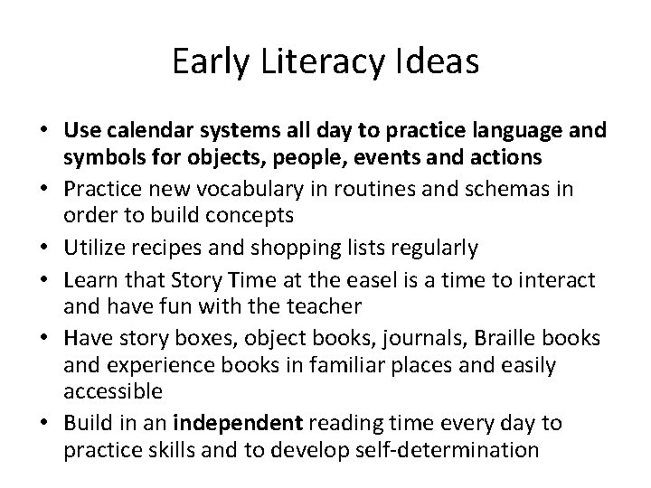 Early Literacy Ideas • Use calendar systems all day to practice language and symbols Early Literacy Ideas • Use calendar systems all day to practice language and symbols