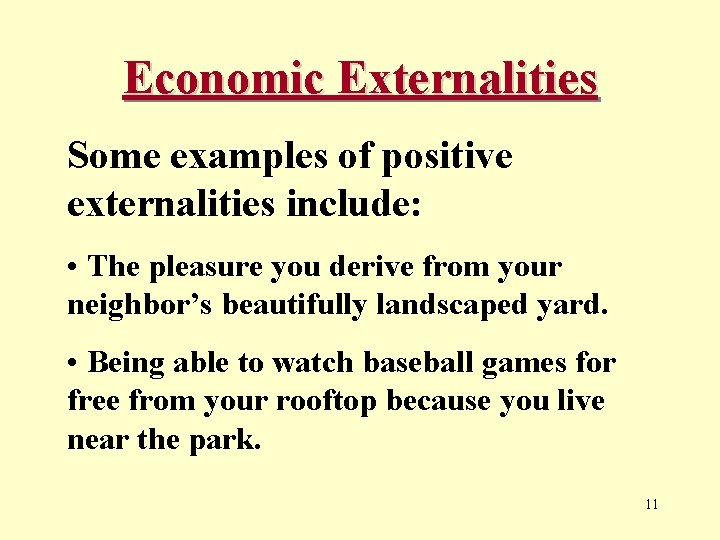 Economic Externalities Some examples of positive externalities include: • The pleasure you derive from