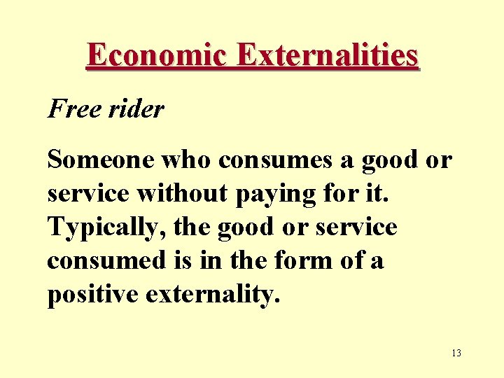 Economic Externalities Free rider Someone who consumes a good or service without paying for