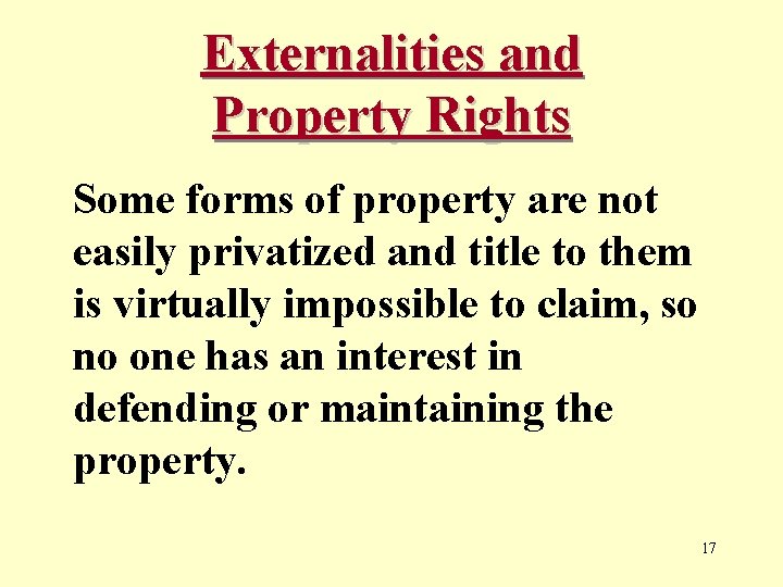 Externalities and Property Rights Some forms of property are not easily privatized and title