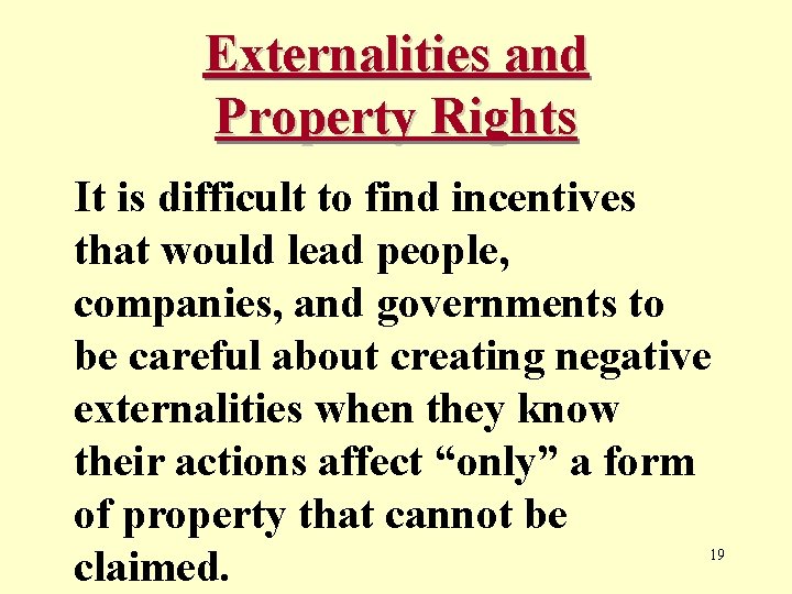 Externalities and Property Rights It is difficult to find incentives that would lead people,