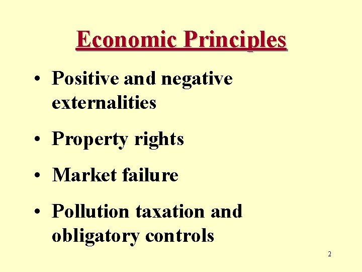 Economic Principles • Positive and negative externalities • Property rights • Market failure •