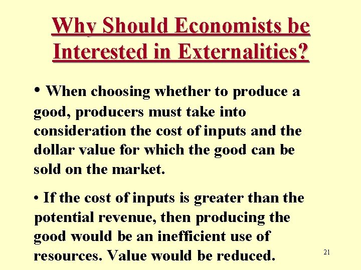 Why Should Economists be Interested in Externalities? • When choosing whether to produce a