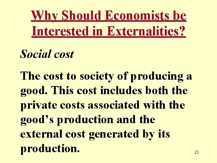 Why Should Economists be Interested in Externalities? Social cost The cost to society of