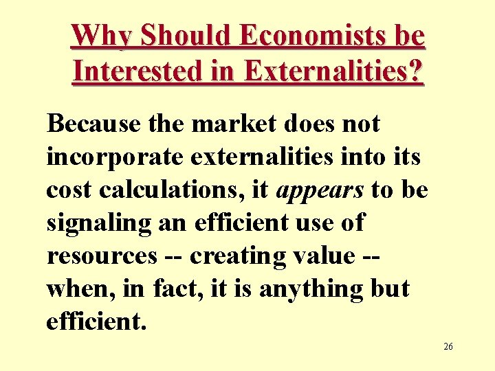 Why Should Economists be Interested in Externalities? Because the market does not incorporate externalities