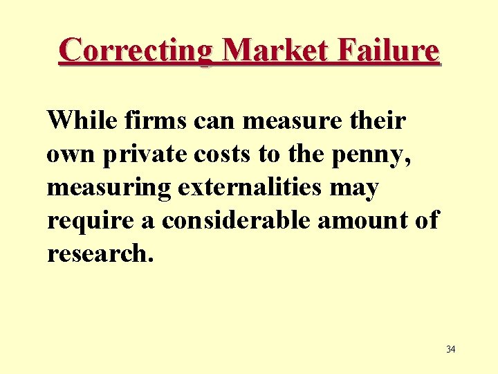 Correcting Market Failure While firms can measure their own private costs to the penny,