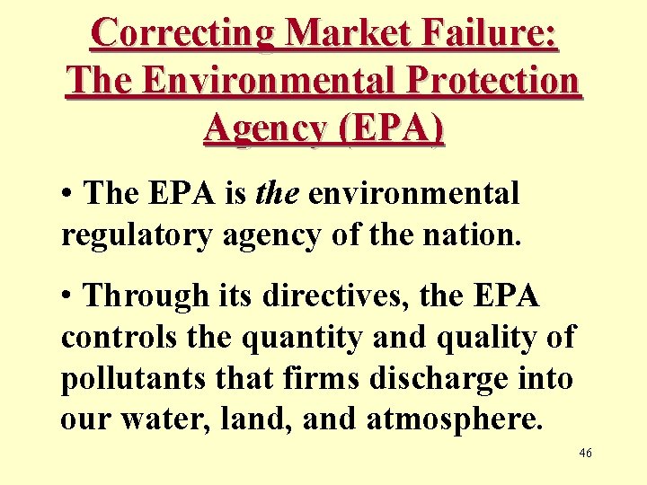 Correcting Market Failure: The Environmental Protection Agency (EPA) • The EPA is the environmental