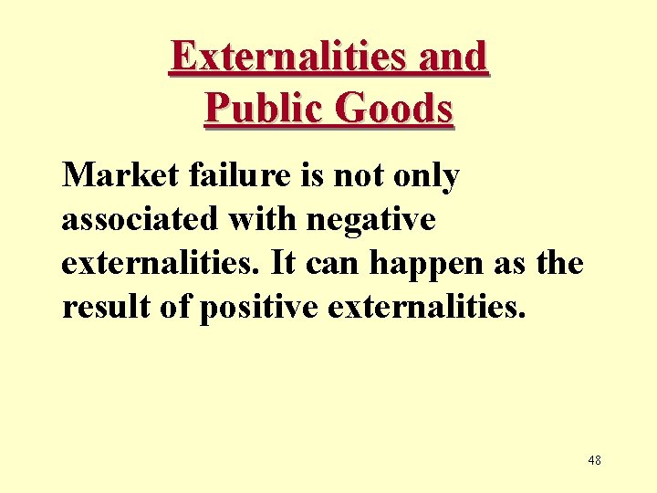 Externalities and Public Goods Market failure is not only associated with negative externalities. It