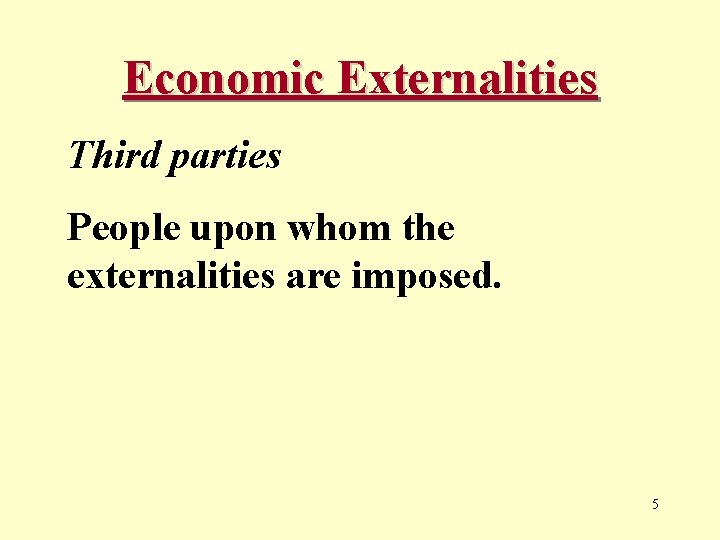 Economic Externalities Third parties People upon whom the externalities are imposed. 5 