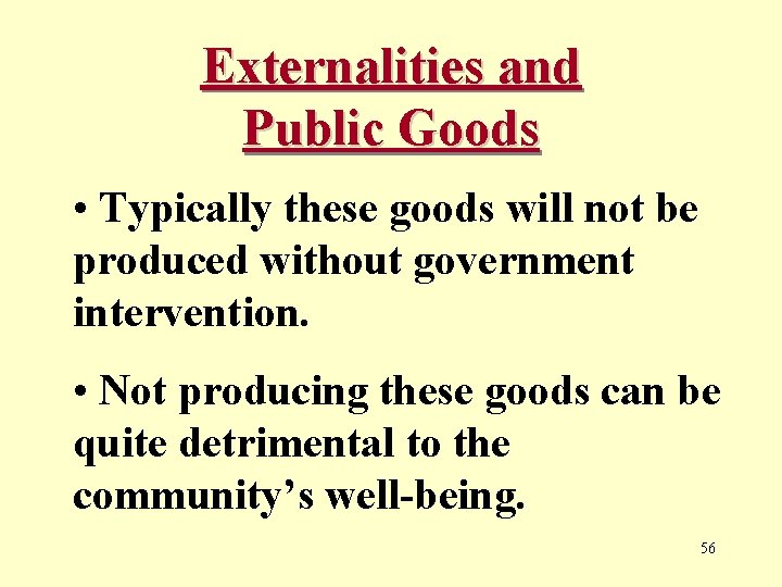 Externalities and Public Goods • Typically these goods will not be produced without government