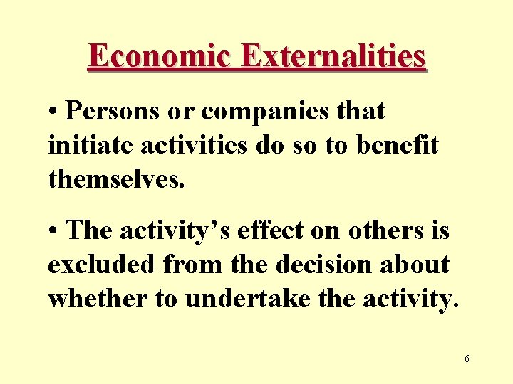 Economic Externalities • Persons or companies that initiate activities do so to benefit themselves.